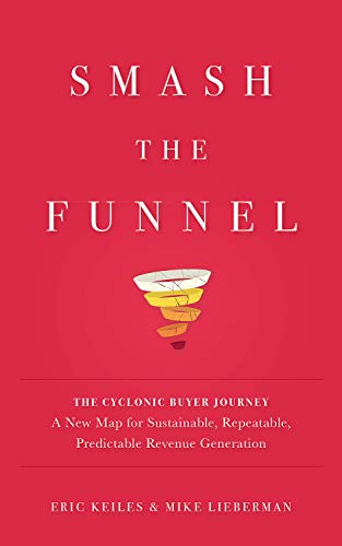 Smash the Funnel: The Cyclonic Buyer Journey di Eric Keiles e Mike Lieberman