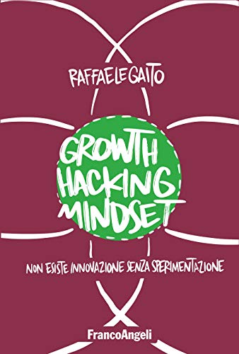 Growth Hacking Mindset di Raffaele Gaito 