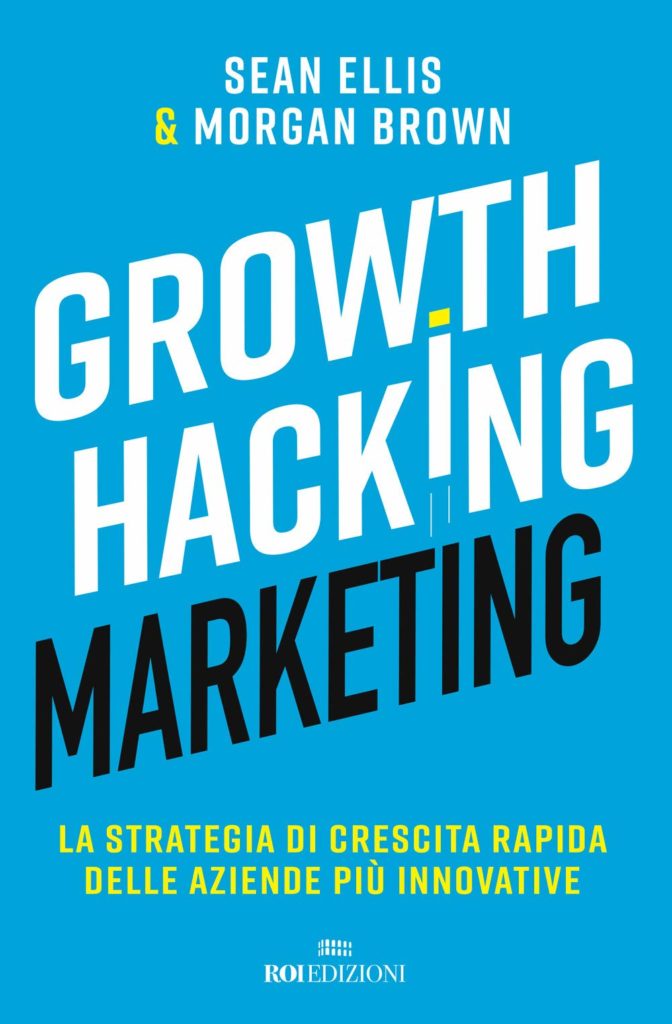 Growth Hacking Marketing di Sean Ellis & Morgan Brown
