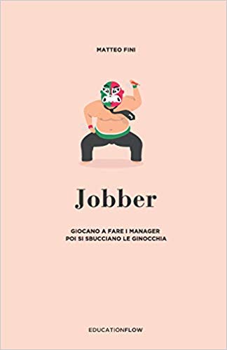 Jobber: Giocano a fare i Manager, poi si sbucciano le ginocchia di Matteo Fini